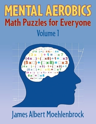 Mental Aerobics -- Math Puzzles for Everyone by Moehlenbrock, James Albert