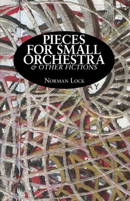 Pieces for Small Orchestra & Other Fictions by Lock, Norman
