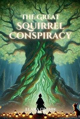 The Great Squirrel Conspiracy by Quinn, Elara