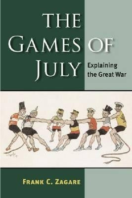 The Games of July: Explaining the Great War by Zagare, Frank C.