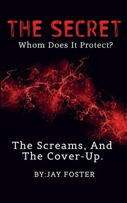 THE SECRET, Whom Does It Protect? by Foster, Jay