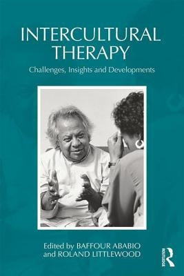 Intercultural Therapy: Challenges, Insights and Developments by Ababio, Baffour