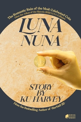 Luna Nuna: The Romantic Ruin of the Most Celebrated Coin by Ku, Harvey
