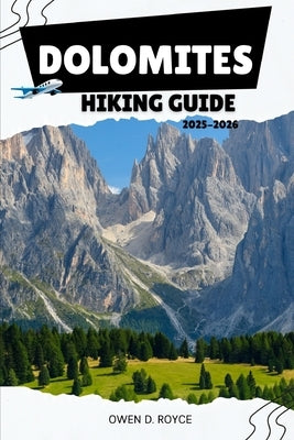Dolomites: Discover Scenic Routes, Practical Tips, and Insider Advice for Unforgettable Adventures in Italy's Alpine Wonderland. by D. Royce, Owen