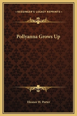 Pollyanna Grows Up by Porter, Eleanor H.