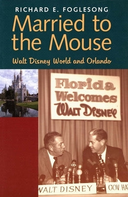 Married to the Mouse: Walt Disney World and Orlando by Foglesong, Richard E.