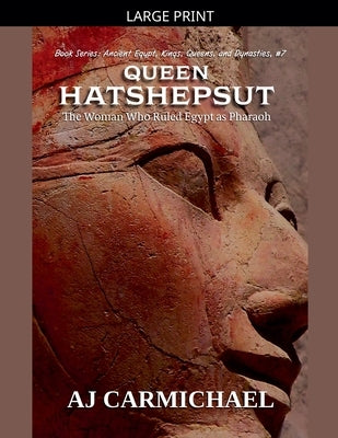 Queen Hatshepsut, The Woman Who Ruled Egypt as Pharaoh by Carmichael, Aj