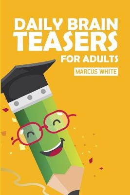 Daily Brain Teasers For Adults: Kakuro Puzzles by White, Marcus