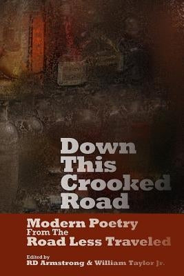 Down This Crooked Road: Modern Poetry From THe Road Less Traveled by Armstrong, R. D.