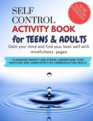 SELF CONTROL Activity Book for teens and adults - Calm your mind and find your best self with mindfulness pages. To Manage Anxiety and Stress, Underst by Art, Damed