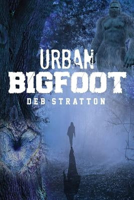 Urban Bigfoot: Urban Bigfoot by Stratton, Deb