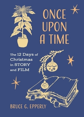 Once Upon a Time: The 12 Days of Christmas in Story and Film by Epperly, Bruce G.
