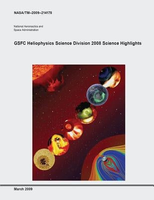 GSFC Heliophysics Science Division 2008 Science Highlights by Administration, National Aeronautics and