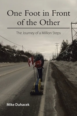 One Foot in Front of the Other: The Journey of a Million Steps by Duhacek, Mike