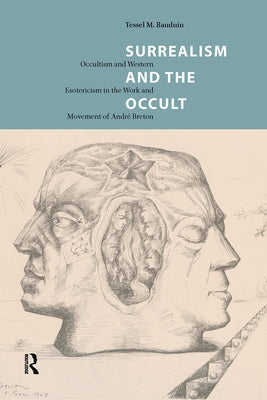 Surrealism and the Occult: Occultism and Western Esotericism in the Work and Movement of André Breton by Bauduin, Tessel