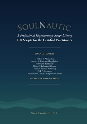 SoulNautic: A Professional Hypnotherapy Script Library: 100 Scripts for the Certified Practitioner by Hossein Cht, Sharaz