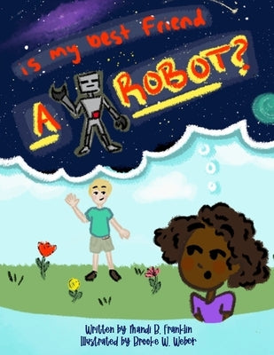 Is My Best Friend A Robot? by Weber, Brooke W.