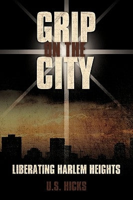 Grip on the City: Liberating Harlem Heights by Hicks, U. S.