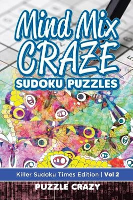 Mind Mix Craze Sudoku Puzzles Vol 2: Killer Sudoku Times Edition by Puzzle Crazy