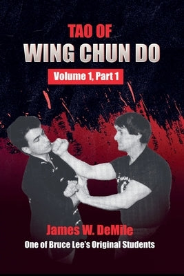 Tao of Wing Chun Do: Volume 1 Part 1 by Demile, James