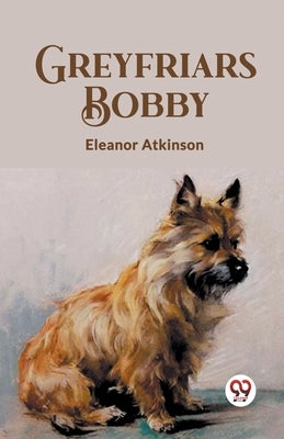 Greyfriars Bobby by Atkinson, Eleanor