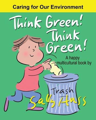 Think Green! Think Green!: a Happy Multicultural Book by Huss, Sally