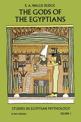 The Gods of the Egyptians, Volume 1: Volume 1 by Budge, E. A. Wallis