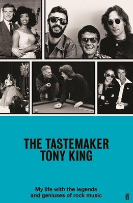 The Tastemaker: My Life with the Legends and Geniuses of Rock Music by King, Tony