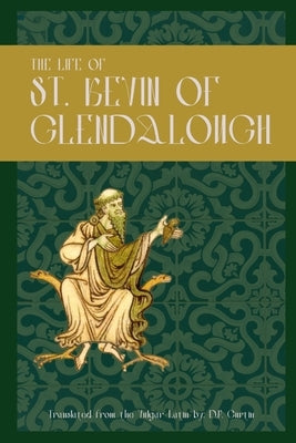 The Life of St. Kevin of Glendalough by Curtin, D. P.