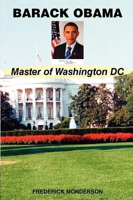 Barack Obama Master of Washington DC by Monderson, Frederick