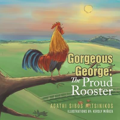 Gorgeous George: The Proud Rooster by Mitsinikos, Agathi Sibos