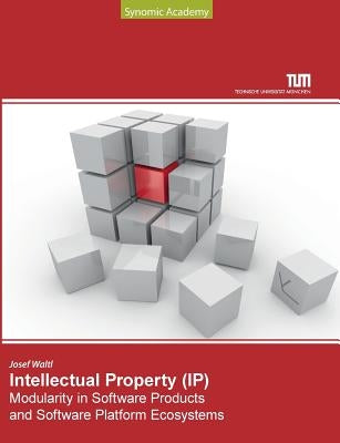 Intellectual Property Modularity in Software Products and Software Platform Ecosystems by Waltl, Josef