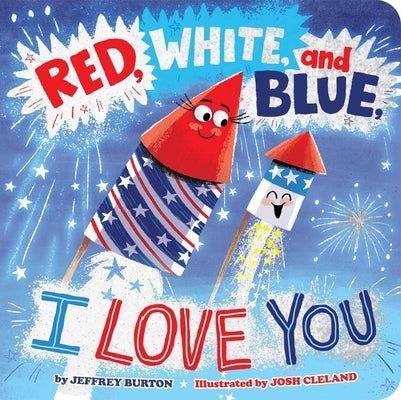 Red, White, and Blue, I Love You by Burton, Jeffrey