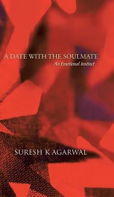 A Date with the Soulmate: An Emotional Instinct by Agarwal, Suresh K.