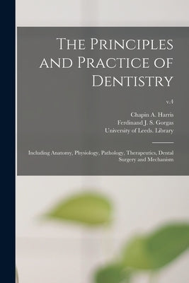 The Principles and Practice of Dentistry: Including Anatomy, Physiology, Pathology, Therapeutics, Dental Surgery and Mechanism; v.4 by Harris, Chapin a. (Chapin Aaron) 180