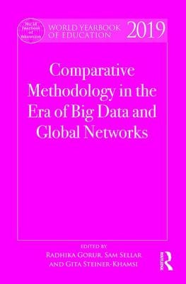 World Yearbook of Education 2019: Comparative Methodology in the Era of Big Data and Global Networks by Gorur, Radhika