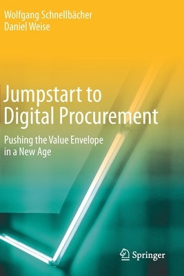 Jumpstart to Digital Procurement: Pushing the Value Envelope in a New Age by Schnellbächer, Wolfgang