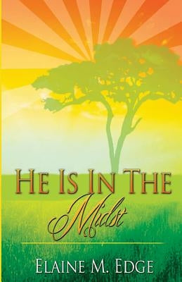 He Is In the Midst by Edge, Elaine Michelle