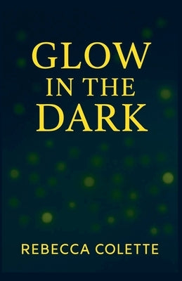 Glow in the Dark by Colette, Rebecca