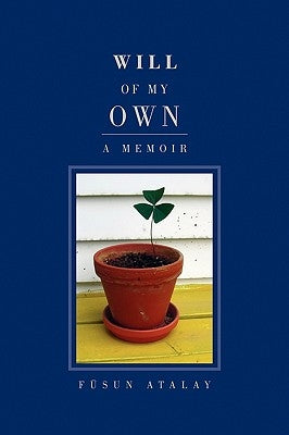 Will of My Own by Fusun, Atalay Atalay