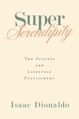 Super Serendipity: The Success and Lifestyle Fulfillment by Dionaldo, Isaac
