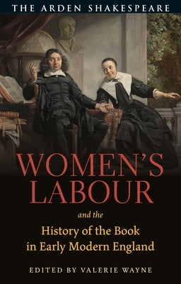 Women's Labour and the History of the Book in Early Modern England by Wayne, Valerie