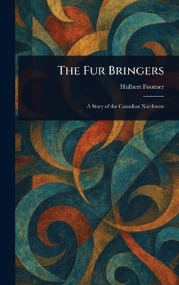 The Fur Bringers by Footner, Hulbert