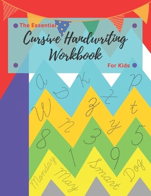 The Essential Cursive Handwriting Workbook For Kids: Cursive practice for beginners workbook / Writing Practice Book to Master Letters, Words, Sentenc by Publishing, Workgirl