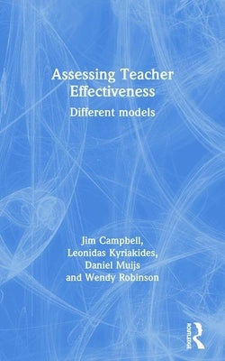 Assessing Teacher Effectiveness: Different models by Campbell, Jim
