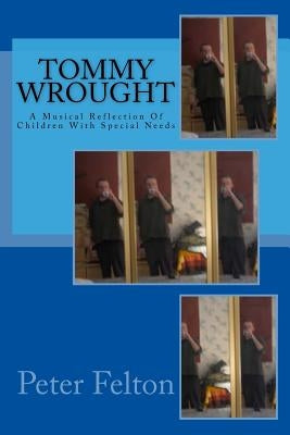 Tommy Wrought: A Musical Reflection Of Children With Special Needs by Felton, Peter