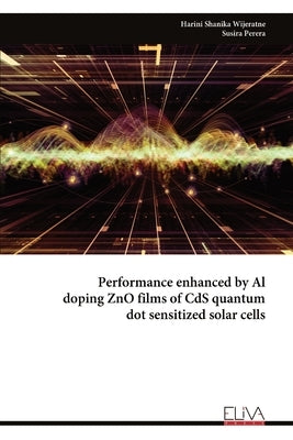 Performance enhanced by Al doping ZnO films of CdS quantum dot sensitized solar cells by Wijeratne, Harini Shanika