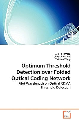 Optimum Threshold Detection over Folded Optical Coding Network - Pilot Wavelength on Optical CDMA Threshold Detection by Huang, Jen-Fa