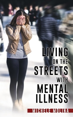 Living on the Streets with Mental Illness by Molina, Michele