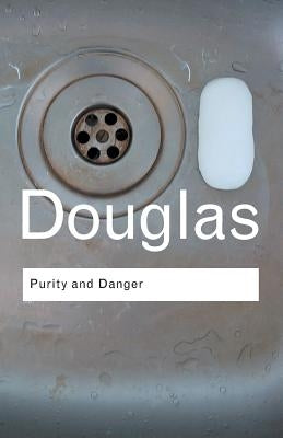 Purity and Danger: An Analysis of Concepts of Pollution and Taboo by Douglas, Mary